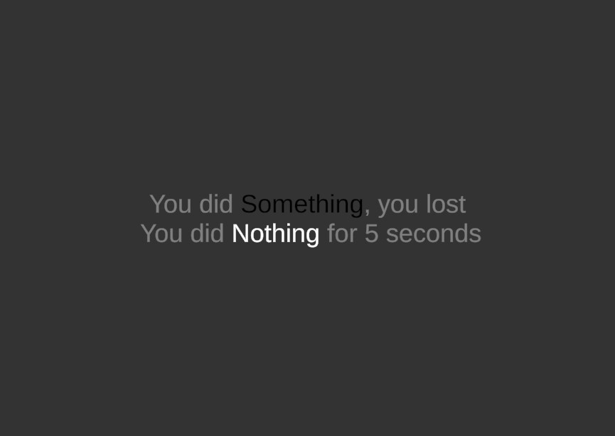 Message that appears in Nothing if you do something on your computer that says "You did Something, you lost. You did nothing for 5 seconds"